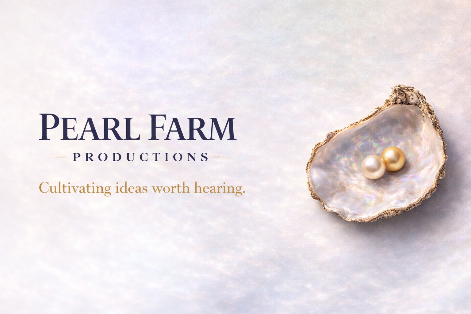 Pearl Farm Productions — Cultivating ideas worth hearing.